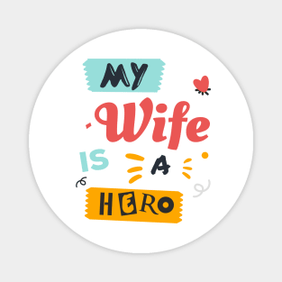 My wife is a hero ! Magnet